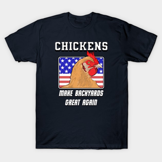 Chickens:  Make Backyards Great Again T-Shirt by Malarkey